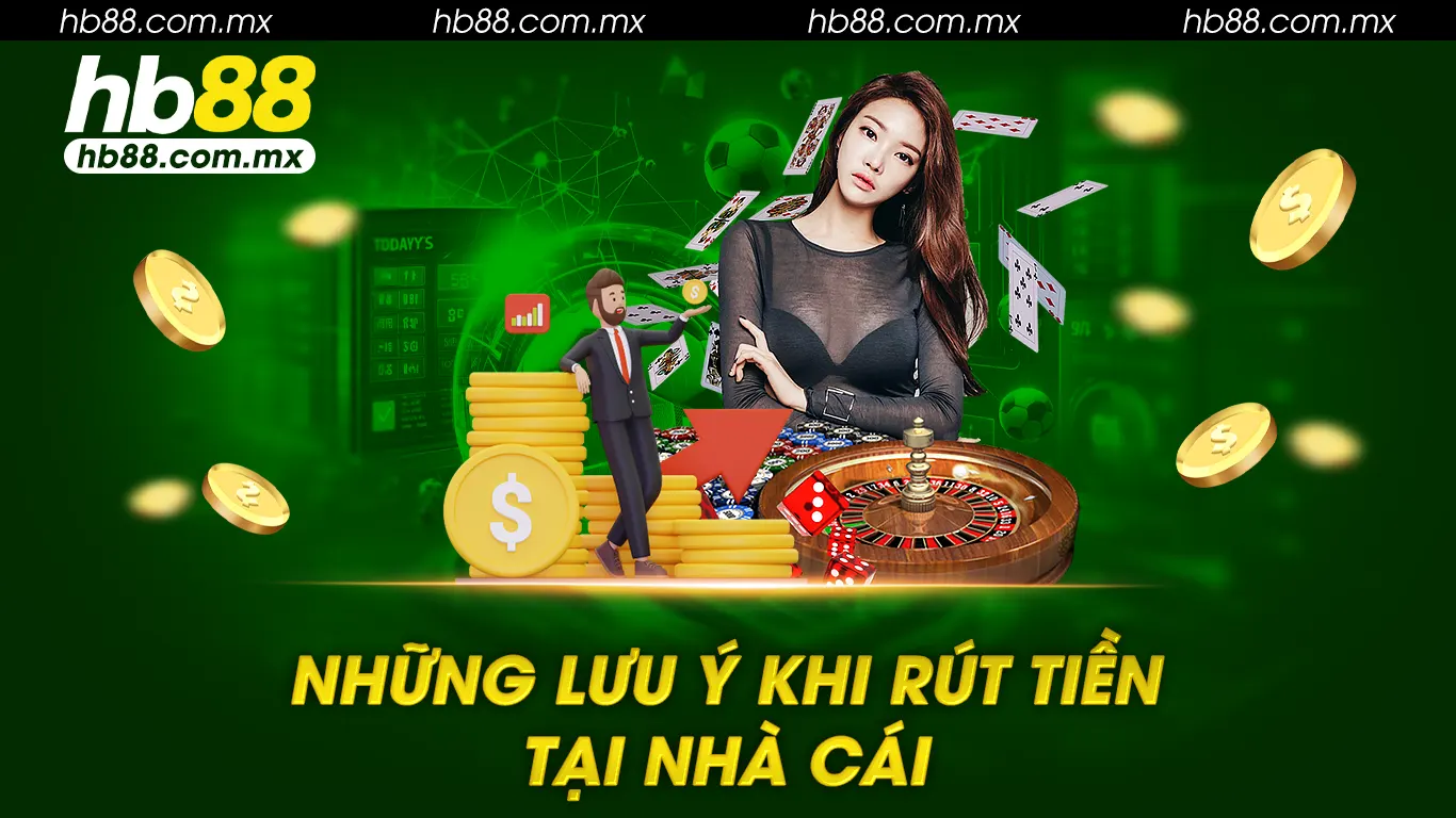 Những lưu ý khi rút tiền tại nhà cái hb88