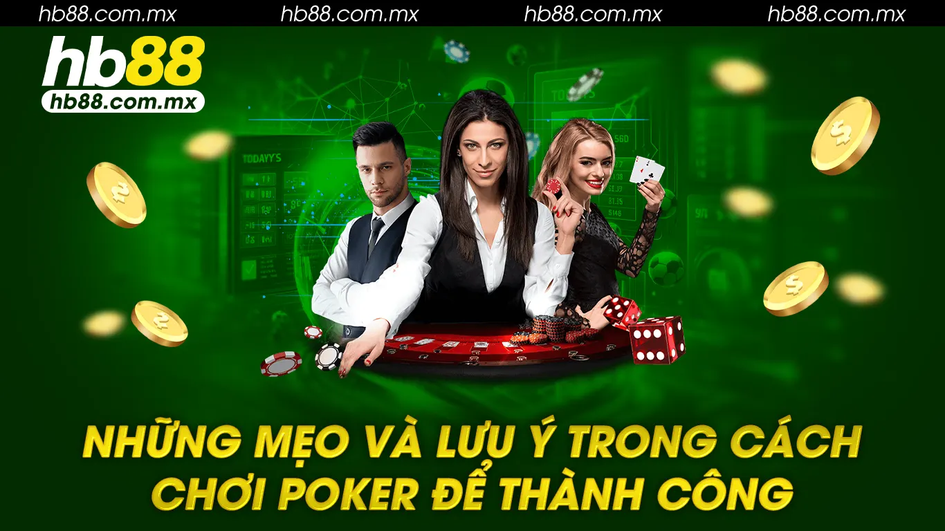 Những mẹo và lưu ý trong cách chơi poker để thành công