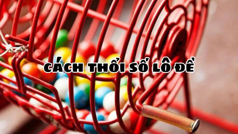 Cách thổi số lô đề